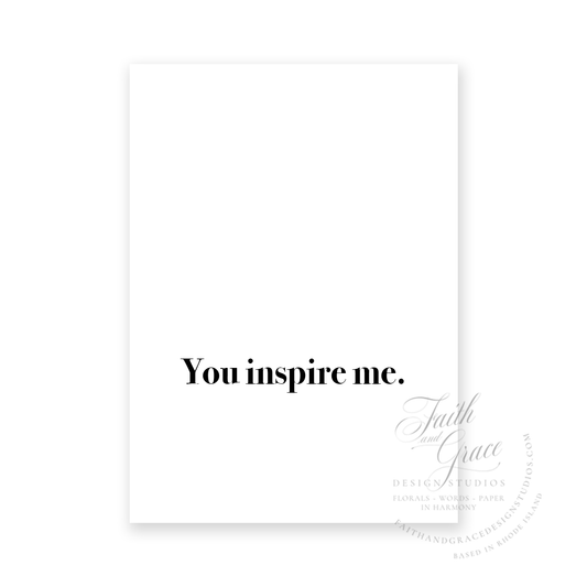 You Inspire Me in black ink on white felt stock Greeting Card