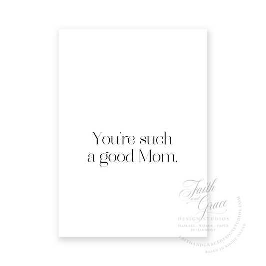 Your a good mom in black ink on white felt stock Greeting Card