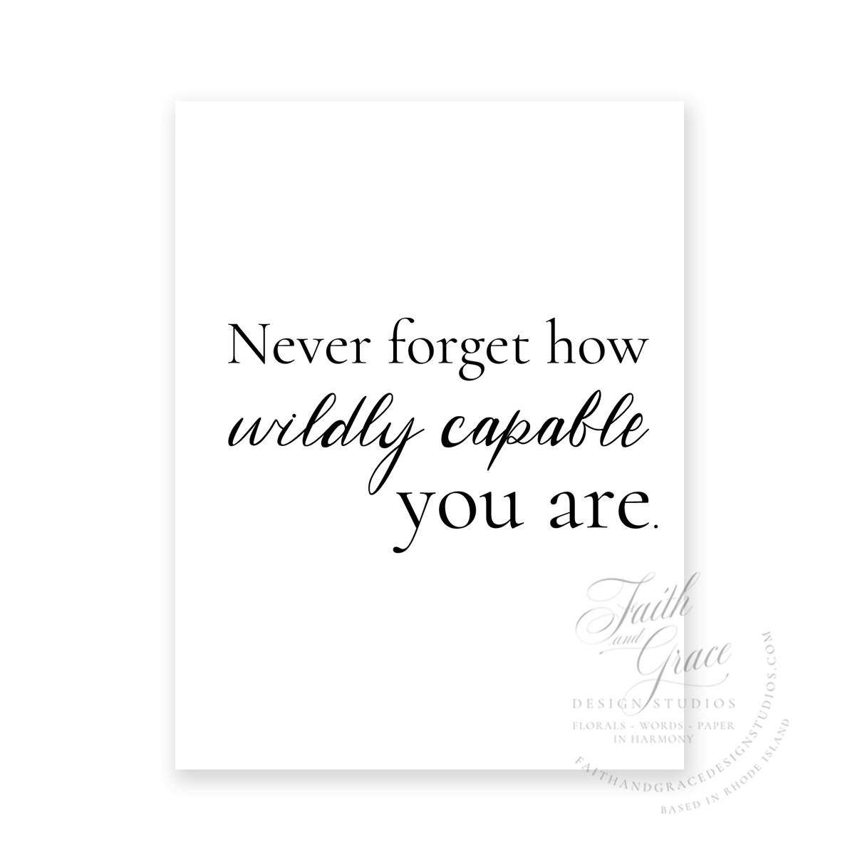 Never Forget how Wildly Capable You Are in black ink on white felt stock Greeting Card