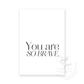 You are SO BRAVE in black in on white felt stock Greeting Card