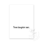 You Inspire Me in black ink on white felt stock Greeting Card